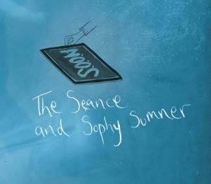 The Séance and Sophy Sumner